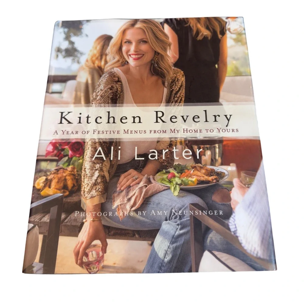Kitchen Revelry Ali Larter Hardcover Cookbook Festive Culinary Entertaining